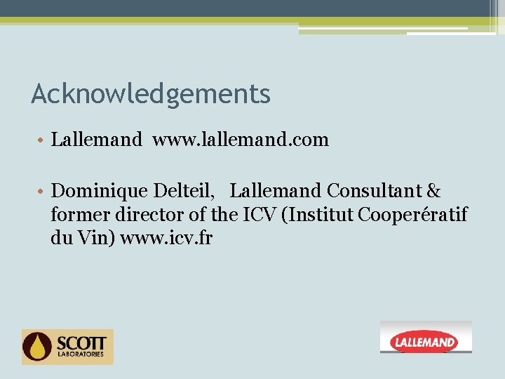 Acknowledgements • Lallemand www. lallemand. com • Dominique Delteil, Lallemand Consultant & former director