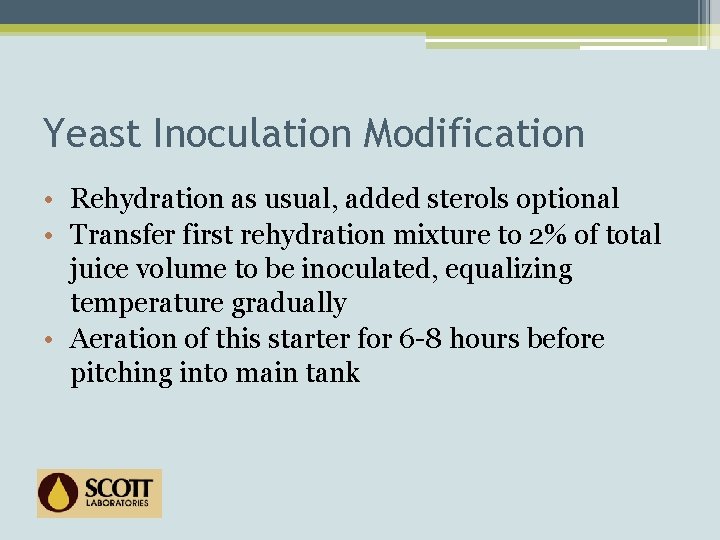 Yeast Inoculation Modification • Rehydration as usual, added sterols optional • Transfer first rehydration