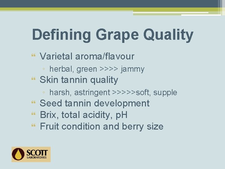 Defining Grape Quality Varietal aroma/flavour ◦ herbal, green >>>> jammy Skin tannin quality ◦