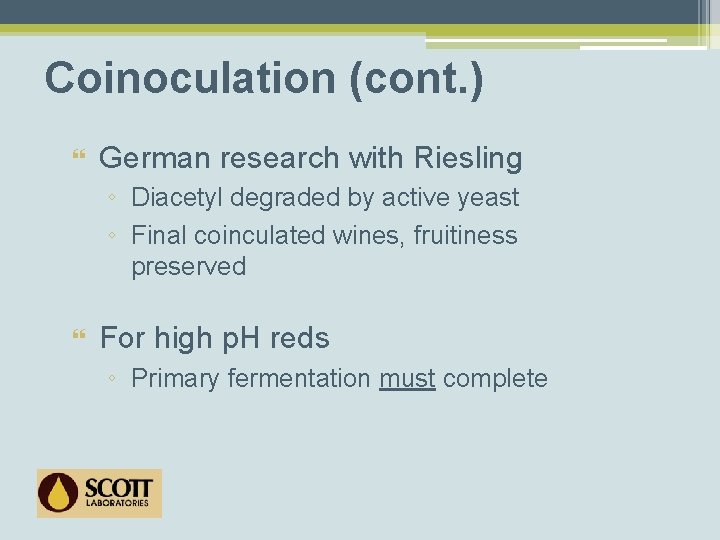 Coinoculation (cont. ) German research with Riesling ◦ Diacetyl degraded by active yeast ◦