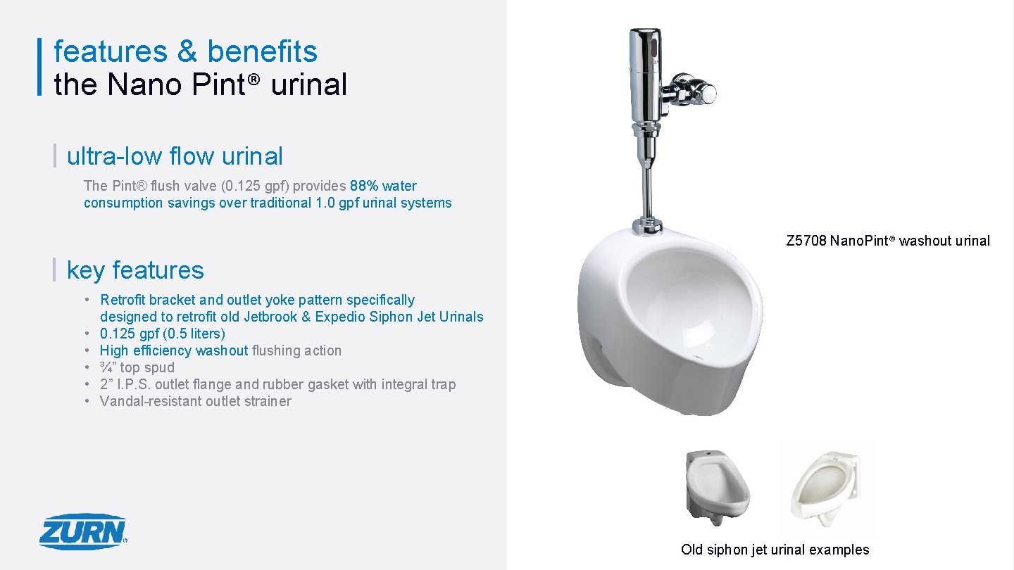 features & benefits the Nano Pint® urinal ultra-low flow urinal The Pint® flush valve