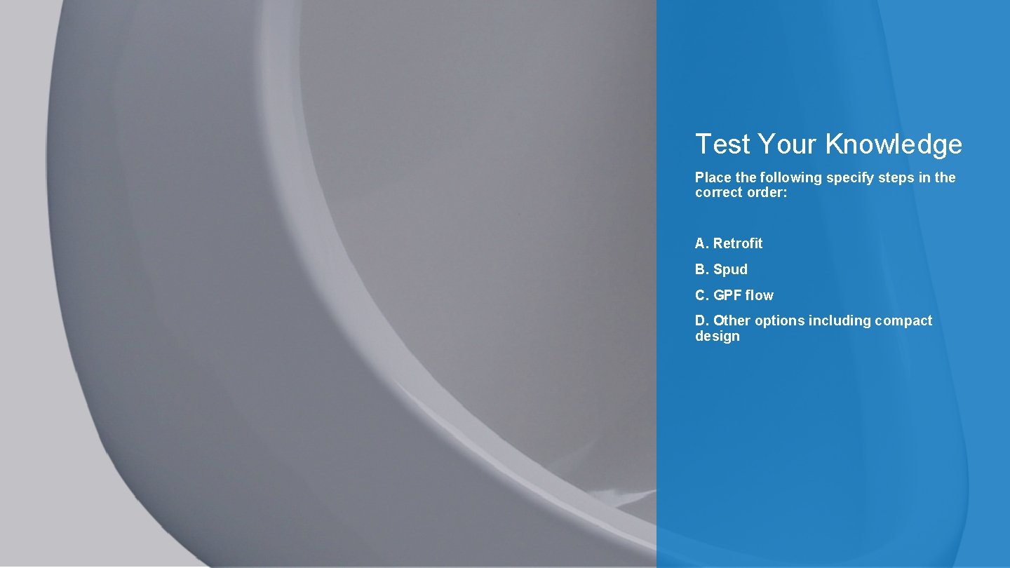 Test Your Knowledge Place the following specify steps in the correct order: A. Retrofit