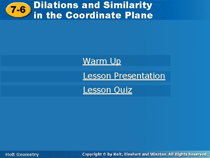 Dilations andand Similarity Dilations Similarity 7 -6 in the Coordinate Plane Warm Up Lesson