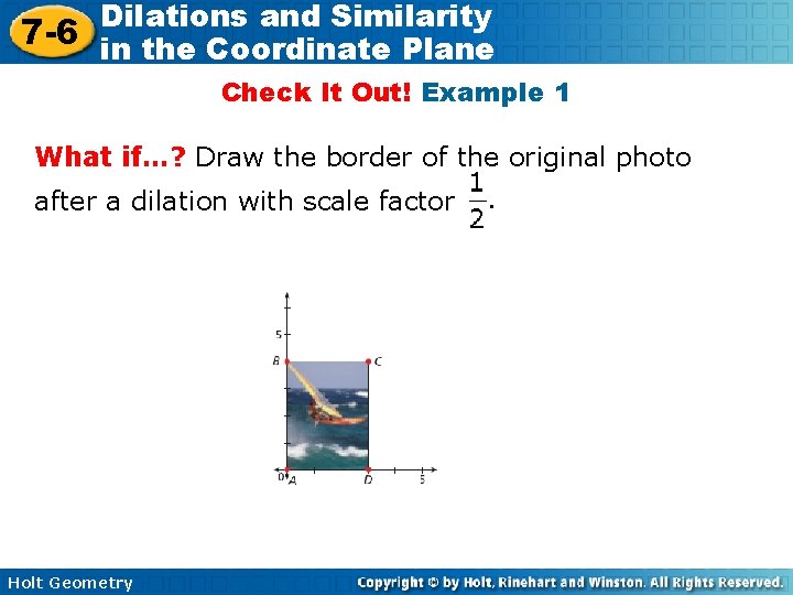 Dilations and Similarity 7 -6 in the Coordinate Plane Check It Out! Example 1