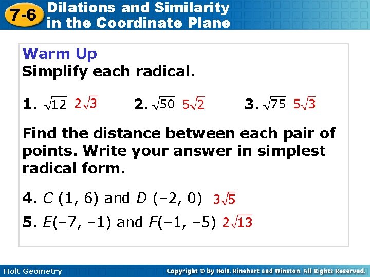 Dilations and Similarity 7 -6 in the Coordinate Plane Warm Up Simplify each radical.