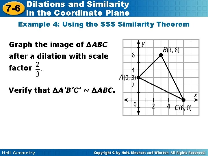 Dilations and Similarity 7 -6 in the Coordinate Plane Example 4: Using the SSS