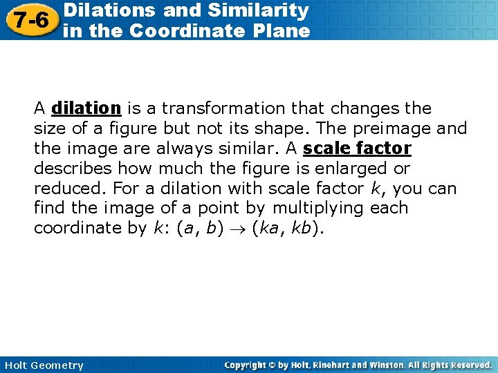 Dilations and Similarity 7 -6 in the Coordinate Plane A dilation is a transformation