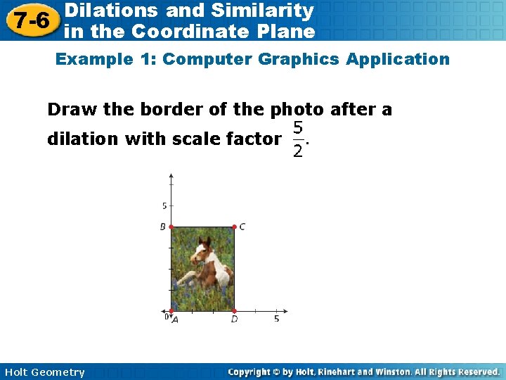 Dilations and Similarity 7 -6 in the Coordinate Plane Example 1: Computer Graphics Application