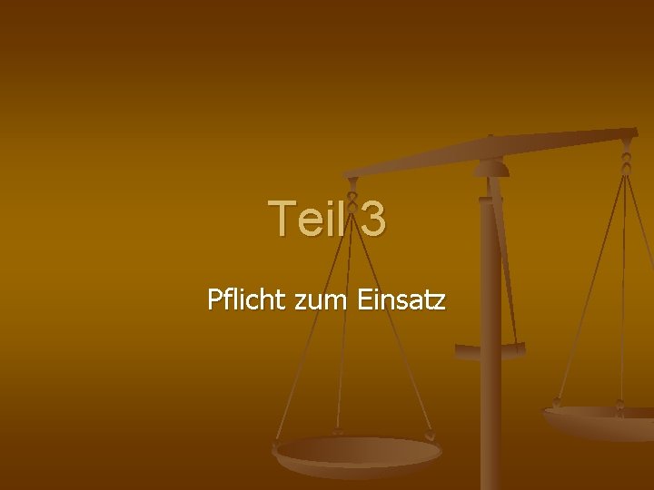 Teil 3 Pflicht zum Einsatz 