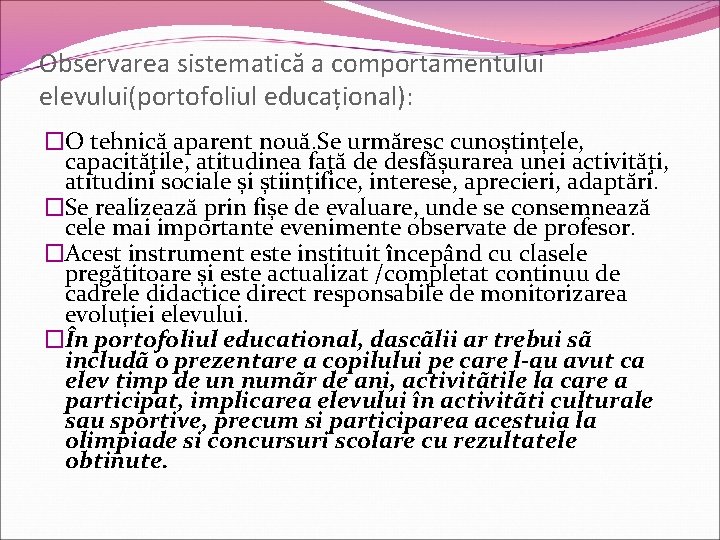 Observarea sistematică a comportamentului elevului(portofoliul educațional): �O tehnică aparent nouă. Se urmăresc cunoștințele, capacitățile,