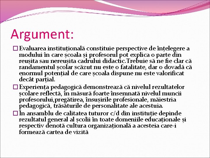 Argument: �Evaluarea instituțională constituie perspective de înțelegere a modului în care școala și profesorul