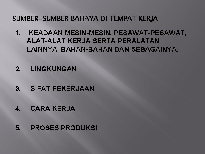 SUMBER-SUMBER BAHAYA DI TEMPAT KERJA 1. KEADAAN MESIN-MESIN, PESAWAT-PESAWAT, ALAT-ALAT KERJA SERTA PERALATAN LAINNYA,