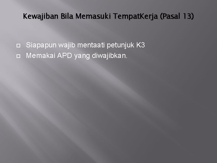 Kewajiban Bila Memasuki Tempat. Kerja (Pasal 13) Siapapun wajib mentaati petunjuk K 3 Memakai