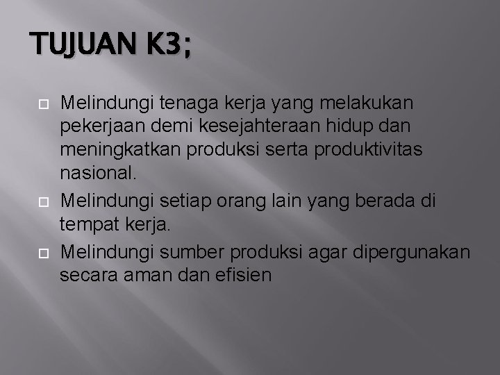 TUJUAN K 3; Melindungi tenaga kerja yang melakukan pekerjaan demi kesejahteraan hidup dan meningkatkan