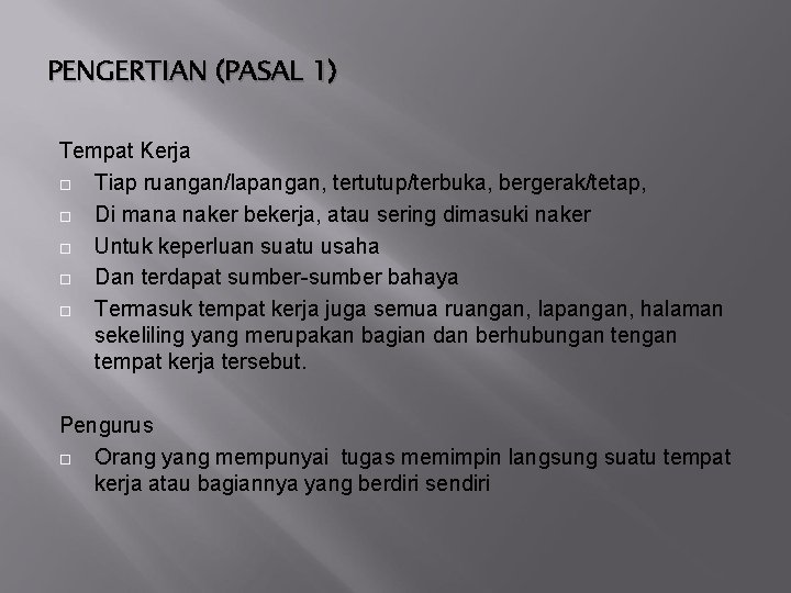 PENGERTIAN (PASAL 1) Tempat Kerja Tiap ruangan/lapangan, tertutup/terbuka, bergerak/tetap, Di mana naker bekerja, atau