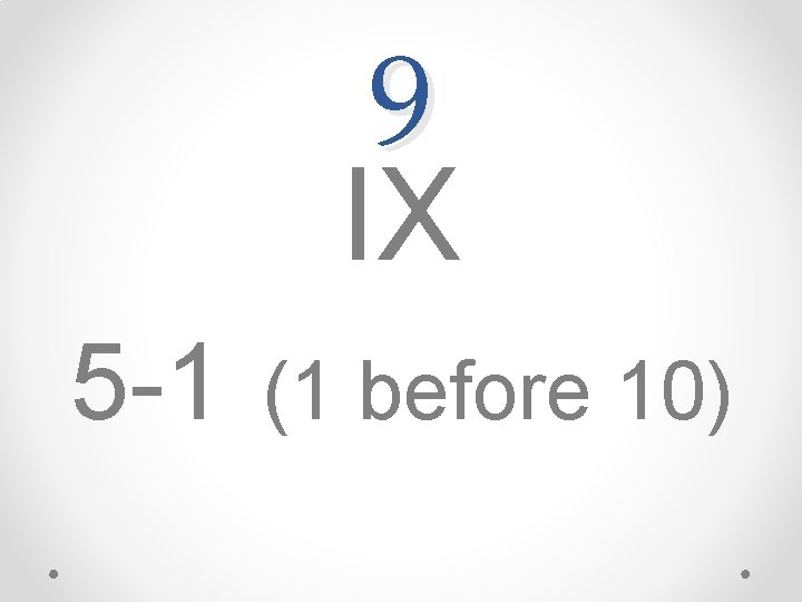 9 IX 5 -1 (1 before 10) 