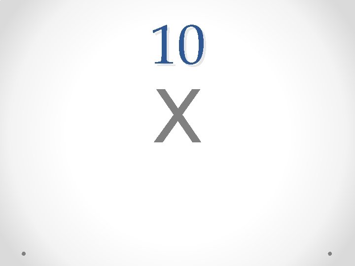 10 X 