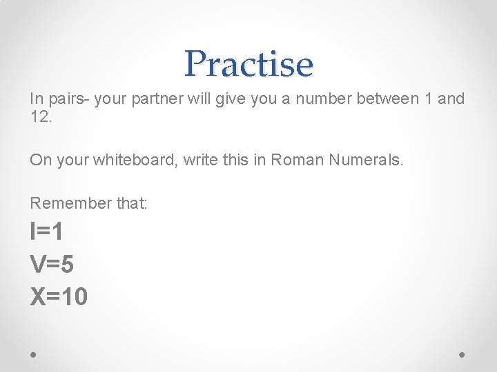 Practise In pairs- your partner will give you a number between 1 and 12.