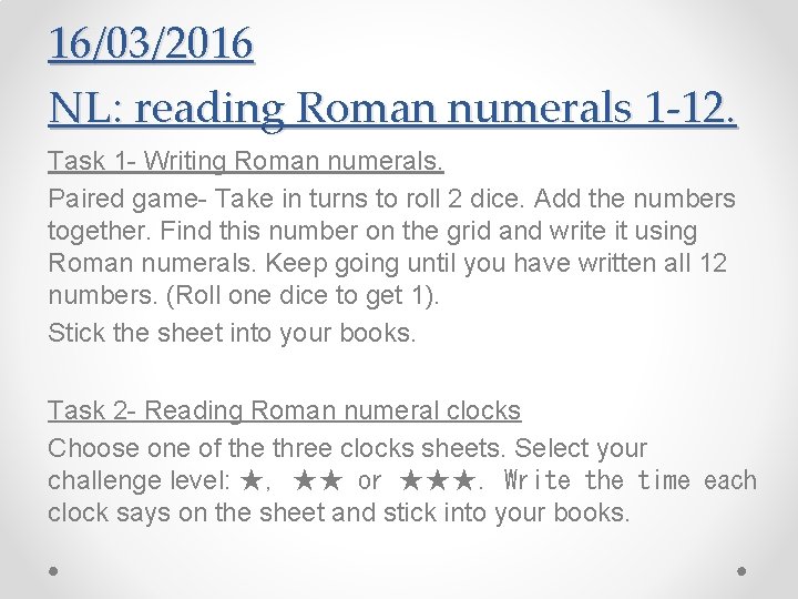 16/03/2016 NL: reading Roman numerals 1 -12. Task 1 - Writing Roman numerals. Paired