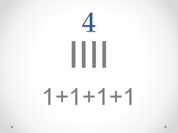 4 IIII 1+1+1+1 
