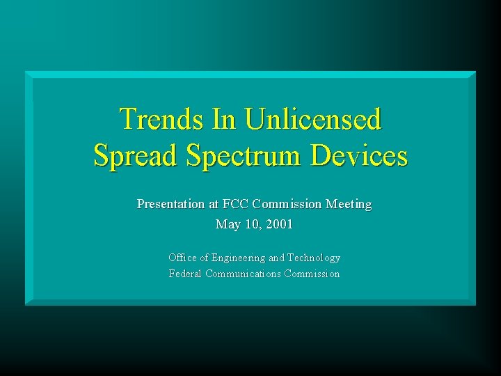 Trends In Unlicensed Spread Spectrum Devices Presentation at FCC Commission Meeting May 10, 2001