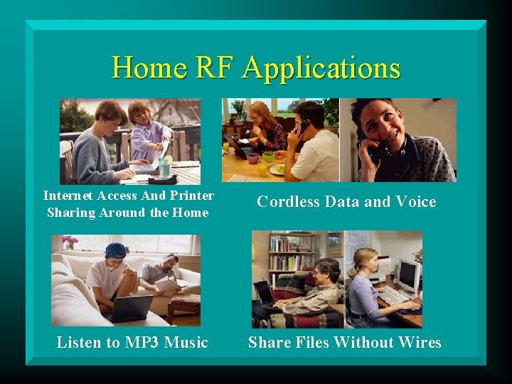 Home RF Applications Internet Access And Printer Sharing Around the Home Cordless Data and