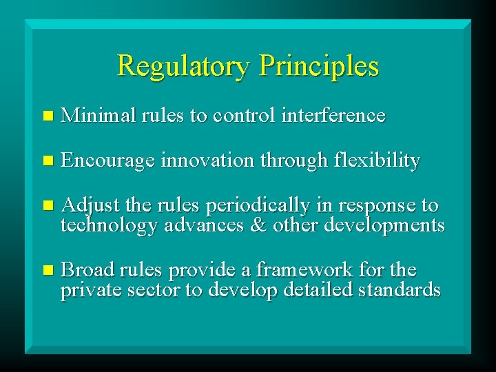 Regulatory Principles n Minimal rules to control interference n Encourage innovation through flexibility n