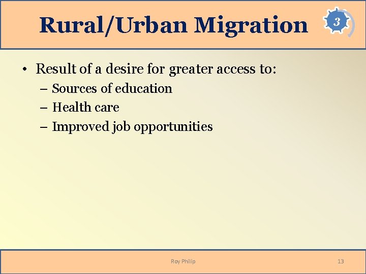 Rural/Urban Migration 3 • Result of a desire for greater access to: – Sources