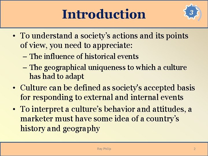 Introduction 3 • To understand a society’s actions and its points of view, you
