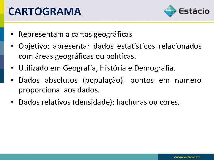 CARTOGRAMA • Representam a cartas geográficas • Objetivo: apresentar dados estatísticos relacionados com áreas