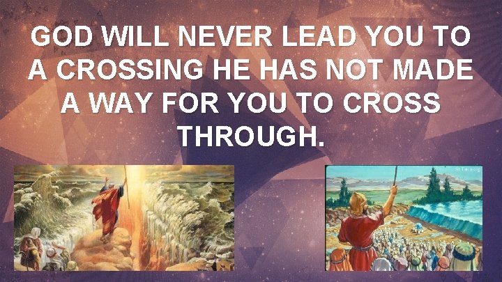 GOD WILL NEVER LEAD YOU TO A CROSSING HE HAS NOT MADE A WAY