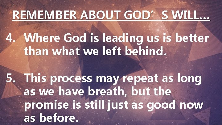 REMEMBER ABOUT GOD’S WILL… 4. Where God is leading us is better than what