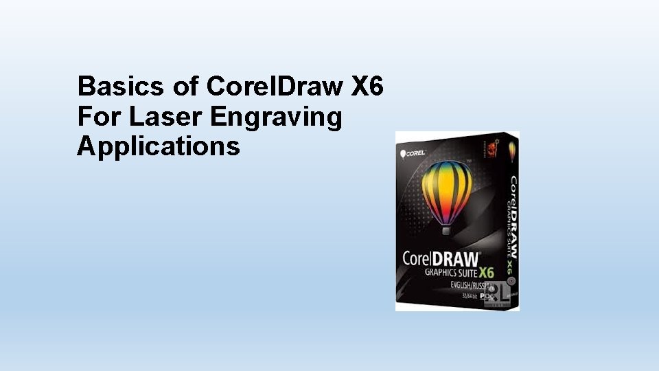 Basics of Corel. Draw X 6 For Laser Engraving Applications 