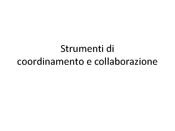 Strumenti di coordinamento e collaborazione 