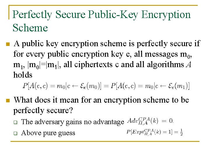 Perfectly Secure Public-Key Encryption Scheme n A public key encryption scheme is perfectly secure