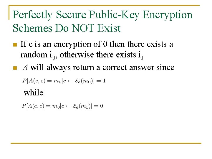 Perfectly Secure Public-Key Encryption Schemes Do NOT Exist n n If c is an