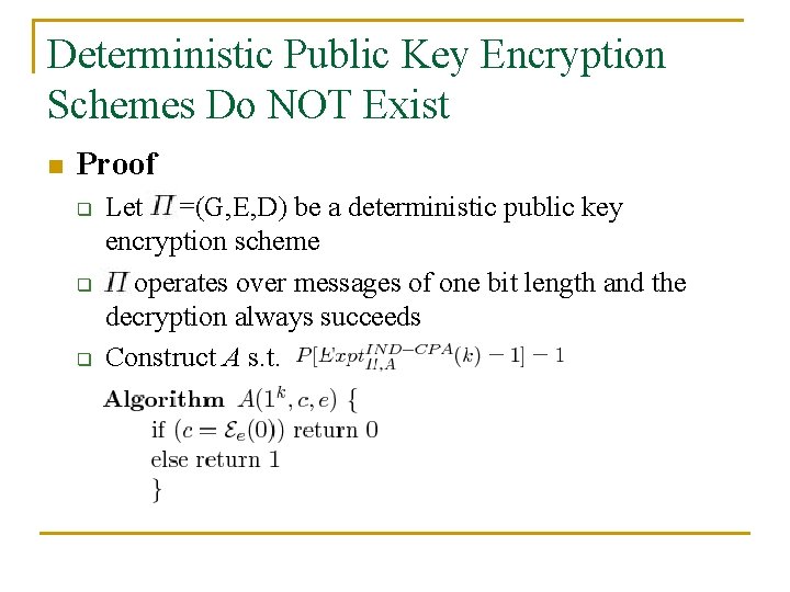 Deterministic Public Key Encryption Schemes Do NOT Exist n Proof q q q Let