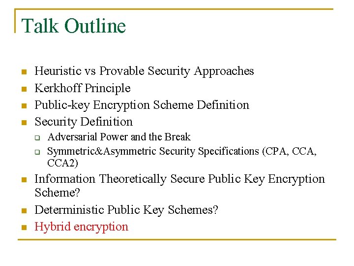 Talk Outline n n Heuristic vs Provable Security Approaches Kerkhoff Principle Public-key Encryption Scheme