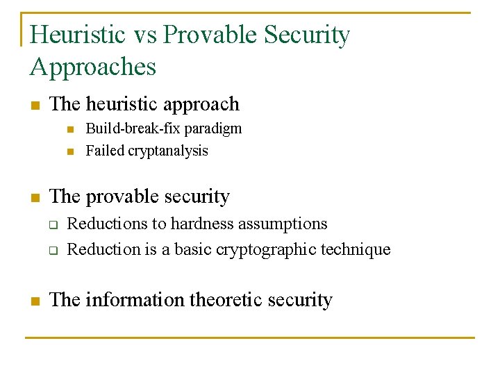 Heuristic vs Provable Security Approaches n The heuristic approach n n n The provable