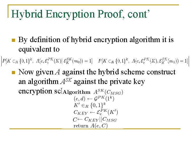 Hybrid Encryption Proof, cont’ n By definition of hybrid encryption algorithm it is equivalent