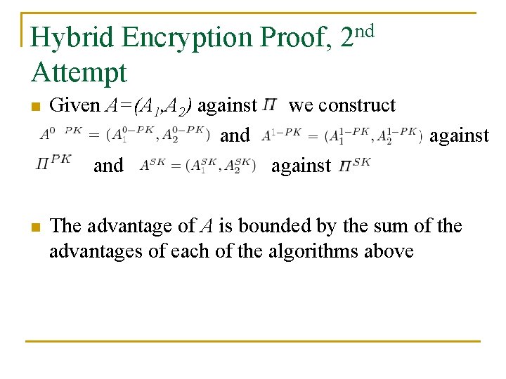 Hybrid Encryption Proof, 2 nd Attempt n n Given A=(A 1, A 2) against