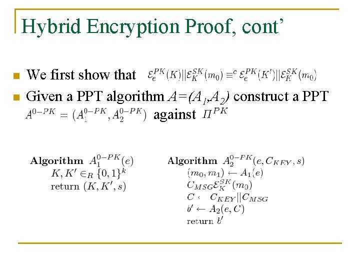 Hybrid Encryption Proof, cont’ n n We first show that Given a PPT algorithm