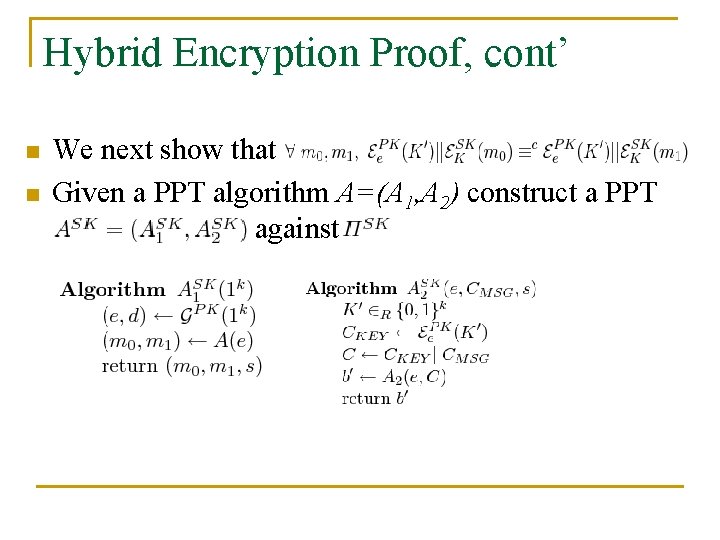 Hybrid Encryption Proof, cont’ n n We next show that Given a PPT algorithm