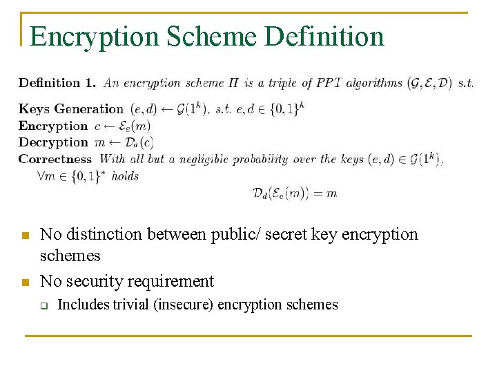 Encryption Scheme Definition n n No distinction between public/ secret key encryption schemes No