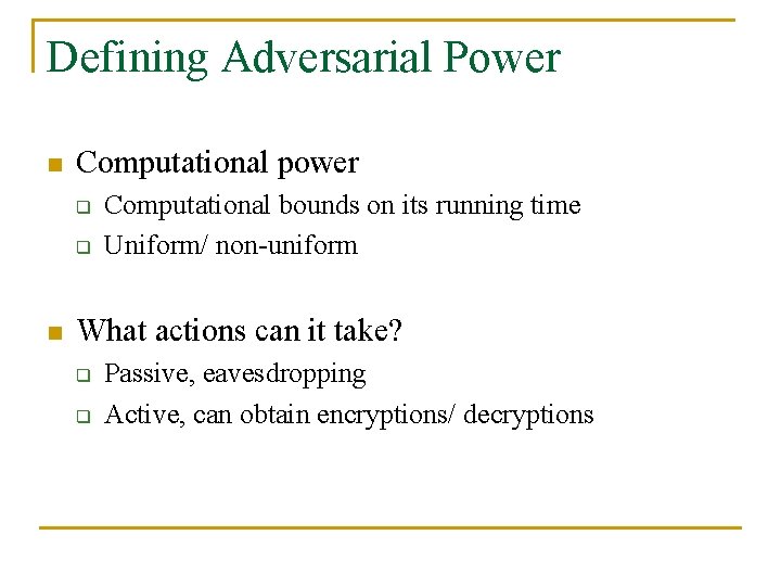 Defining Adversarial Power n Computational power q q n Computational bounds on its running