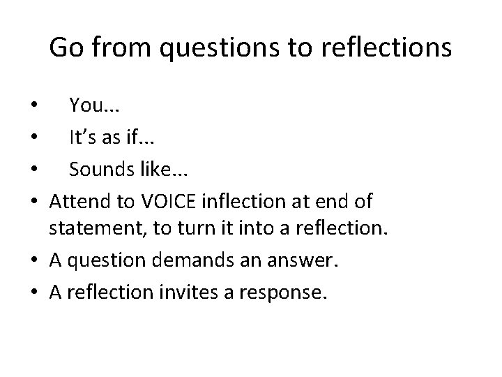 Go from questions to reflections You. . . It’s as if. . . Sounds