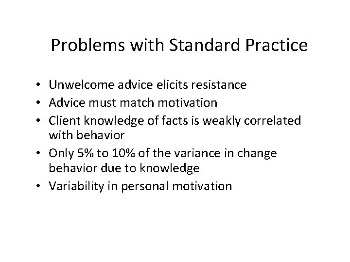 Problems with Standard Practice • Unwelcome advice elicits resistance • Advice must match motivation