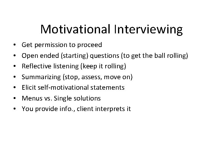 Motivational Interviewing • • Get permission to proceed Open ended (starting) questions (to get