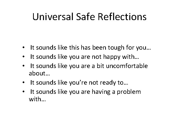 Universal Safe Reflections • It sounds like this has been tough for you… •