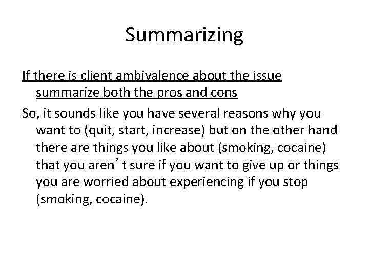 Summarizing If there is client ambivalence about the issue summarize both the pros and